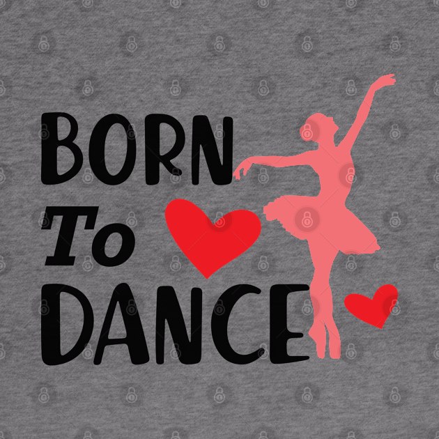 Dancer - Born to dance by KC Happy Shop